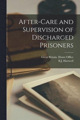 bokomslag After-care and Supervision of Discharged Prisoners