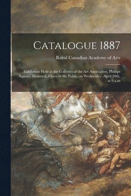 Royal Canadian Academy of Arts - Catalogue 1887 [microform], Häftad