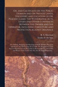 bokomslag Oil and Gas Rights on the Public Domain and on Private Lands, Discovery and Location of Oil Placer Claims. The Withdrawal Acts, Leases and Other Contracts Between the Owner and the Operator,