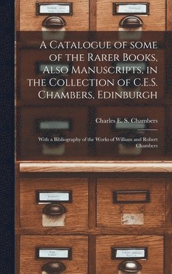 Charles E. S. (Charles Edward Chambers - Catalogue of Some of the Rarer Books, Also Manuscripts, in the Collection of C.E.S. Chambers, Edinburgh, Inbunden