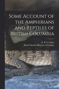 bokomslag Some Account of the Amphibians and Reptiles of British Columbia