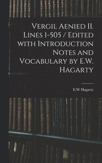 bokomslag Vergil Aenied II. Lines 1-505 / Edited With Introduction Notes and Vocabulary by E.W. Hagarty