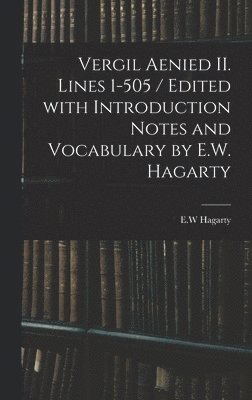 Vergil Aenied II. Lines 1-505 / Edited With Introduction Notes and Vocabulary by E.W. Hagarty 1