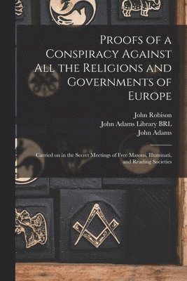 Proofs of a Conspiracy Against All the Religions and Governments of Europe 1