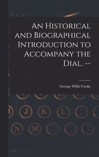 bokomslag An Historical and Biographical Introduction to Accompany the Dial. --