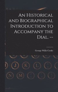 bokomslag An Historical and Biographical Introduction to Accompany the Dial. --