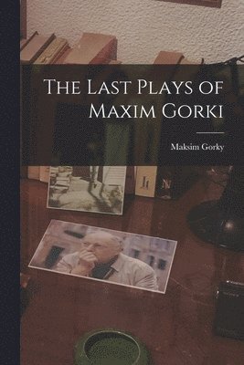 The Last Plays of Maxim Gorki 1