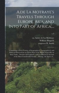 bokomslag A.de La Motraye's Travels Through Europe, Asia, and Into Part of Africa;...