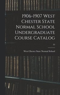 bokomslag 1906-1907 West Chester State Normal School Undergraduate Course Catalog; 35