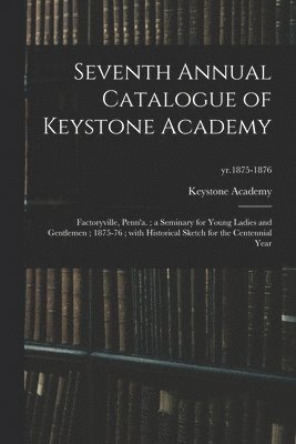 Seventh Annual Catalogue of Keystone Academy 1