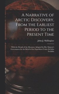 bokomslag Narrative of Arctic Discovery, From the Earliest Period to the Present Time [microform]