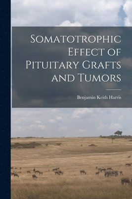 Somatotrophic Effect of Pituitary Grafts and Tumors 1