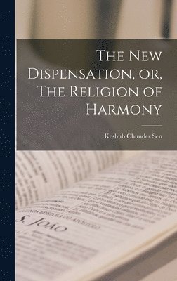 bokomslag The New Dispensation, or, The Religion of Harmony