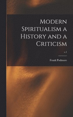 Modern Spiritualism a History and a Criticism; v.1 1
