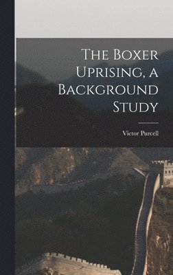 bokomslag The Boxer Uprising, a Background Study