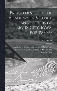 bokomslag Proceedings of the Academy of Science and Letters of Sioux City, Iowa, for 1903/4-; v. 2 1905/06