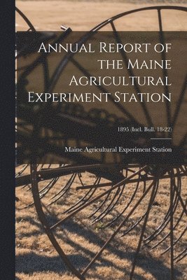 bokomslag Annual Report of the Maine Agricultural Experiment Station; 1895 (incl. Bull. 18-22)