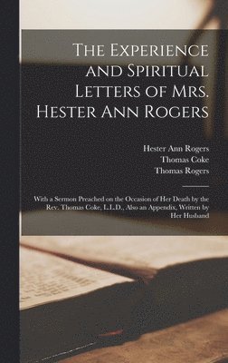The Experience and Spiritual Letters of Mrs. Hester Ann Rogers [microform] 1
