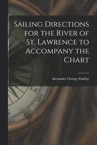bokomslag Sailing Directions for the River of St. Lawrence to Accompany the Chart [microform]