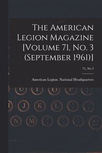 bokomslag The American Legion Magazine [Volume 71, No. 3 (September 1961)]; 71, no 3