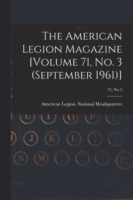 The American Legion Magazine [Volume 71, No. 3 (September 1961)]; 71, no 3 1