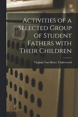 Activities of a Selected Group of Student Fathers With Their Children 1