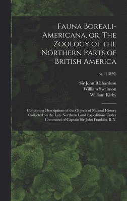 bokomslag Fauna Boreali-americana, or, The Zoology of the Northern Parts of British America