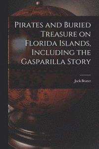 bokomslag Pirates and Buried Treasure on Florida Islands, Including the Gasparilla Story