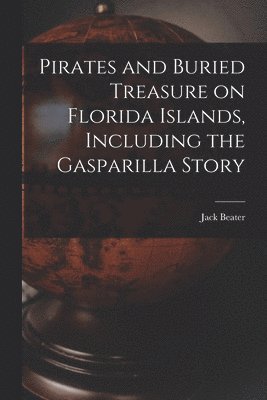 bokomslag Pirates and Buried Treasure on Florida Islands, Including the Gasparilla Story