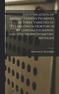 bokomslag Identification of Anthocyanidin Pigments in Three Varieties of Pelargonium Hortorum by Chromatographic and Spectrophotometric Methods