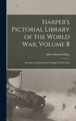 Harper's Pictorial Library of the World War, Volume 8 1