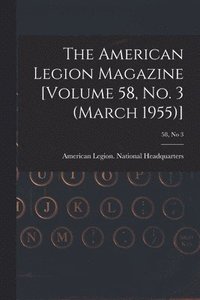 bokomslag The American Legion Magazine [Volume 58, No. 3 (March 1955)]; 58, no 3