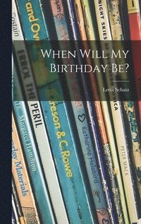 bokomslag When Will My Birthday Be?