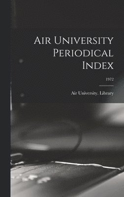 bokomslag Air University Periodical Index; 1972