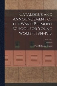 bokomslag Catalogue and Announcement of the Ward-Belmont School for Young Women, 1914-1915.; 1914-1915