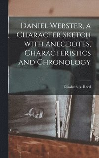 bokomslag Daniel Webster, a Character Sketch With Anecdotes, Characteristics and Chronology