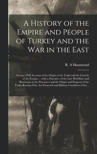 bokomslag A History of the Empire and People of Turkey and the War in the East [microform]