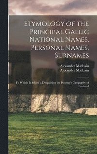 bokomslag Etymology of the Principal Gaelic National Names, Personal Names, Surnames