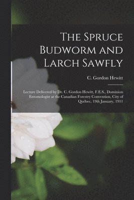 The Spruce Budworm and Larch Sawfly [microform] 1