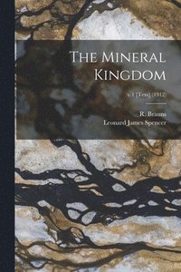 bokomslag The Mineral Kingdom; v.1 [Text] (1912)