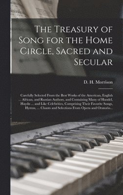 bokomslag The Treasury of Song for the Home Circle, Sacred and Secular [microform]