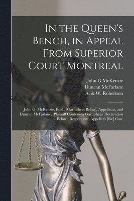 In the Queen's Bench, in Appeal From Superior Court Montreal [microform] 1