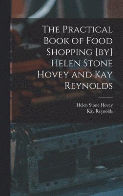 bokomslag The Practical Book of Food Shopping [by] Helen Stone Hovey and Kay Reynolds