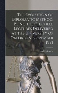 bokomslag The Evolution of Diplomatic Method, Being the Chichele Lectures Delivered at the University of Oxford in November 1953