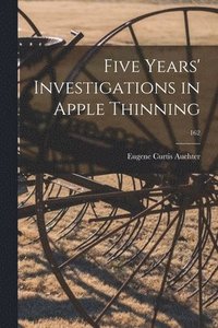 bokomslag Five Years' Investigations in Apple Thinning; 162