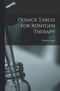 bokomslag Dosage Tables for Röntgen Therapy