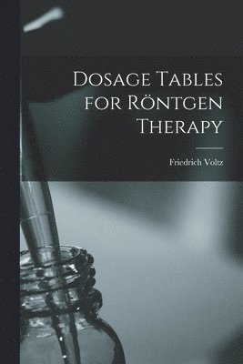 Dosage Tables for Röntgen Therapy 1