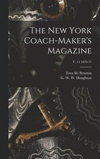 bokomslag New York Coach-maker's Magazine; v. 12 1870-71