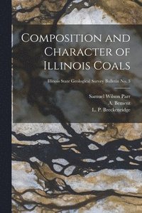 bokomslag Composition and Character of Illinois Coals; Illinois State Geological Survey Bulletin No. 3