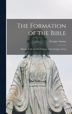 bokomslag The Formation of the Bible: History of the Sacred Writings of the People of God